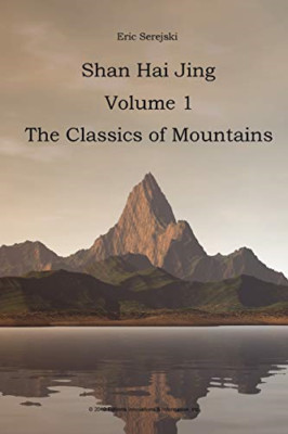Shan Hai Jing. 1. Classics of Mountains -  NEW Eric Serejski 2010