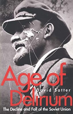 Zeitalter des Deliriums: Der Niedergang und Fall der Sowjetunion von David Satter...