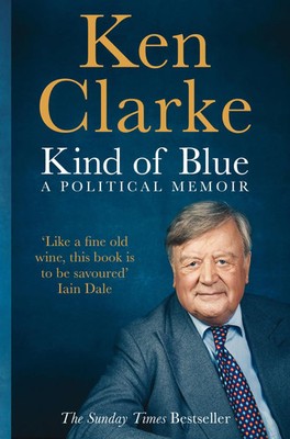 Ken Clarke | Kind of Blue | Taschenbuch | Englisch (2017) | A Political Memoir