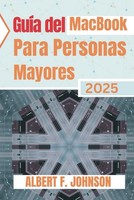 GuíA Del Macbook Para Personas Mayores 2025: Manual PráCtico Para Principiantes