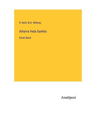 Atharva Veda Sanhita: Erster Band: Erster Band, Whitney, W. D.