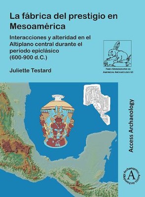 La Fabrica del Prestigio En Mesoamerica: Interacciones Y Alteridad En El Altipla