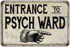 Entrance to Psych Ward Sign Vintage Look Distressed Funny Crazy 108120020155
