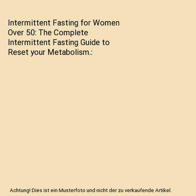 Intermittent Fasting for Women Over 50: The Complete Intermittent Fasting Guide 
