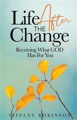 Life After The Change: Receiving What God Has For You (Paperback or Softback)