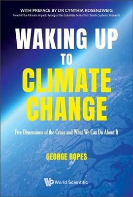 Waking Up To Climate Change: Five Dimensions Of The Crisis And What We Can Do Ab
