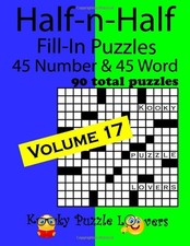 Half-n-Half Fill-In Puzzles, Volume 17: 45 Number and 45 Word 90 Total Puzzles 