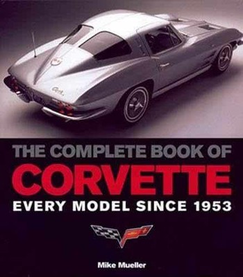 The Complete Book of Corvette: Every - Hardcover, by Mueller Mike - Very Good b