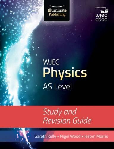 WJEC Physics for AS Level By Gareth Kelly, Iestyn Morris, Nigel Wood