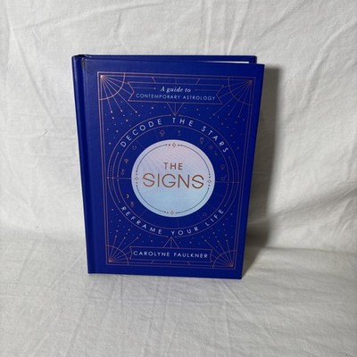 Signs : Decode the Stars, Reframe Your Life by Carolyne Faulkner