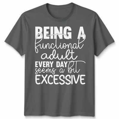 Lustiges Unisex T-Shirt Funktionell Erwachsene Alltag scheint ein bisschen übertrieben