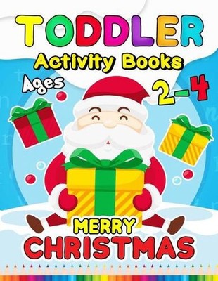 Merry Christmas Toddler Activity Books Ages 2-4: Activity book for Boy, Girls, K