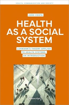 Health as a Social System: Luhmann's Theory Applied to Health Systems. An Introd