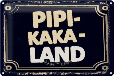 Blechschild Spruch lustig Pipi-Kaka-Land 30x20cm Geschenk Deko Schild tin sign