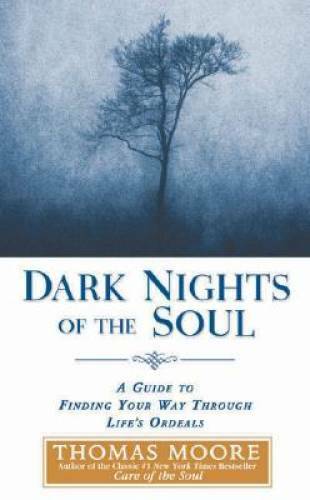 Dark Nights of the Soul: A Guide to Finding Your Way Through Li - VERY GOOD