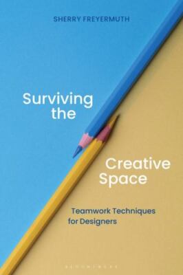 Surviving the Creative Space : Teamwork Techniques for Designers, Paperback b...