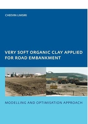 Very Soft Organic Clay Applied for Road Embankment: Modelling and Optimisation