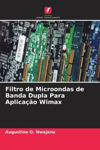 Augustine O. Nwajana | Filtro De Microondas De Banda Dupla Para AplicaçãO Wimax-image