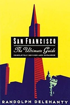 San Francisco : The Ultimate Guide Paperback Randy Delehanty
