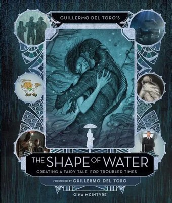 Guillermo del Toro's The Shape of Water: Creating a Fairy Tale for Troubled...