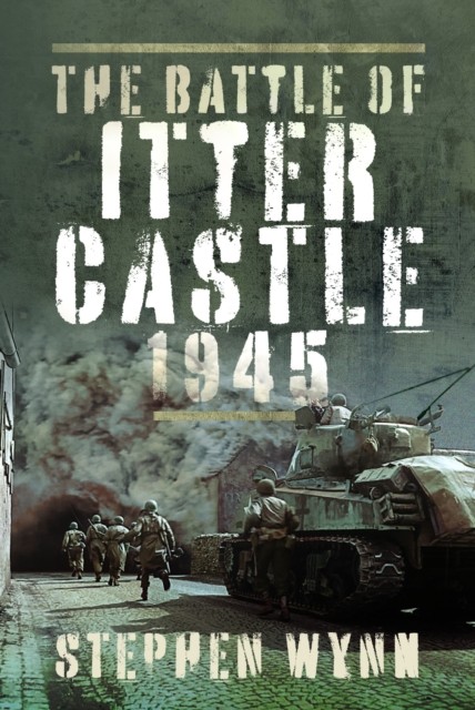The Battle of Itter Castle, 1945 by Stephen Wynn NEW - Image 5