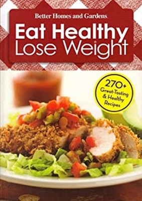 Better Homes and Gardens Eat Healthy Lose Weight 270 Great-tastin