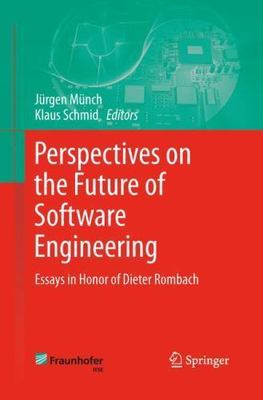 Perspectives on the Future of Software Engineering : Essays in Honor of Diete...