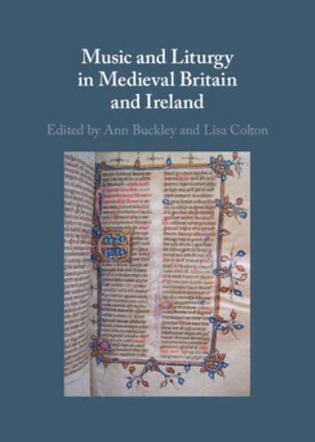 Music and Liturgy in Medieval Britain and Ireland Buckley Colton Hardback