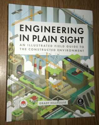 ENGINEERING IN PLAIN SIGHT BOOK FIELD GUIDE TO CONSTRUCTED ENVIRONMENT ILLUSTRAT
