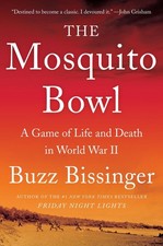 The Mosquito Bowl: A Game of Life and Death in World War II by Buzz Bissinger (E