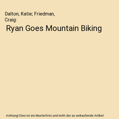 Ryan Goes Mountain Biking, Dalton, Katie; Friedman, Craig