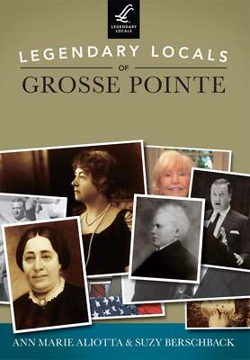 NEW Arcadia Publishing Legendary Locals of Grosse Pointe, MI 9781467100939 Legen