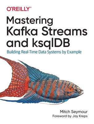 Mastering Kafka Streams and ksqlDB 9781492062493 - Free Tracked Delivery