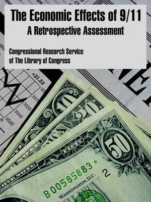 The Economic Effects of 9/11: A Retrospective Assessment by Congressional Resear