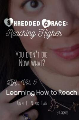 Learning How to Reach: Shredded Grace: Reaching Higher by Tan, Ann T. Ning