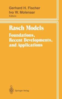 Rasch Models: Foundations, Recent Developments, and Applications by Fischer