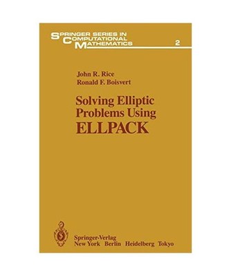 Solving Elliptic Problems Using Ellpack, John R. Rice, Ronald F. Boisvert