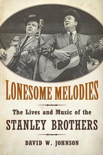 Lonesome Melodies: The Lives and Music of the Stanley Brothers (American Mad...