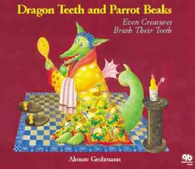 Dragon Teeth and Parrot Beaks: Even Creatures Brush Their Teeth - GOOD
