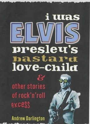 I Was Elvis Presley's Bastard Love Child - 9781900486170
