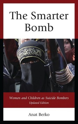 The Smarter Bomb: Women and Children as Suicide Bombers by Anat Berko (English)