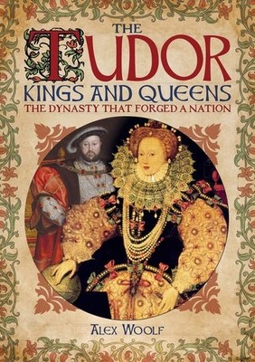 Tudor Kings And Queens The Dynasty That Forged A