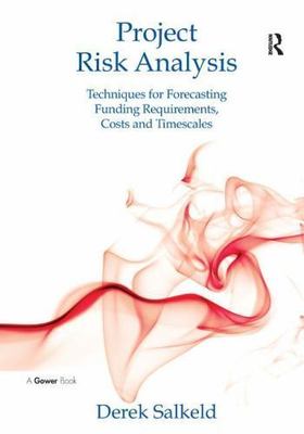 Project Risk Analysis: Techniques for Forecasting Funding Requirements, Costs a