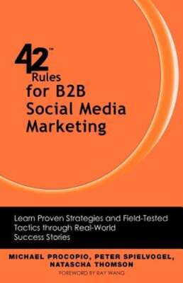 42 Rules for B2B Social Media Marketing: Learn Proven Strategies and Field: New