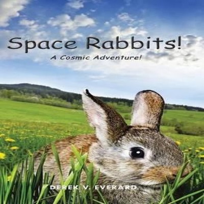 Space Rabbits! A Cosmic Adventure! Derek V. Everard Hardcover Aut