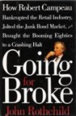 Going for Broke: How Robert Campeau Bankrupted the Retail Industry, Jolted the J