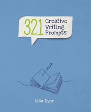 321 Creative Writing Prompts by Lisa Dyer