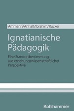Ignatianische Padagogik: Eine Standortbestimmung Aus Erziehungswissenschaftliche