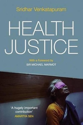 Health Justice: An Argument from the Capabilities Approach by Sridhar Venkatapur