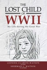 The Lost Child of WWII: My Life During the Great War by Leonida Clarete-Watson P